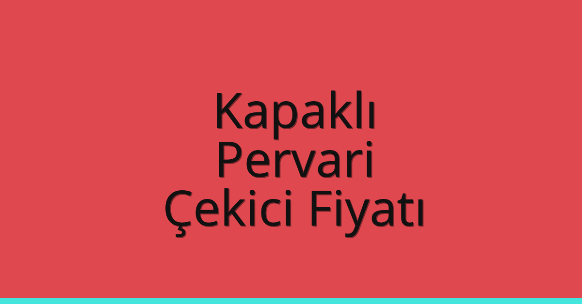 Kapaklı Çekici Fiyatı – Pervari Oto Kurtarıcı Ücreti