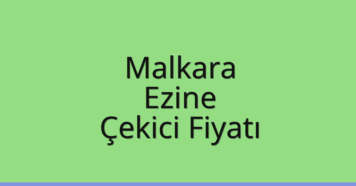 Malkara Çekici Fiyatı – Ezine Oto Kurtarıcı Ücreti