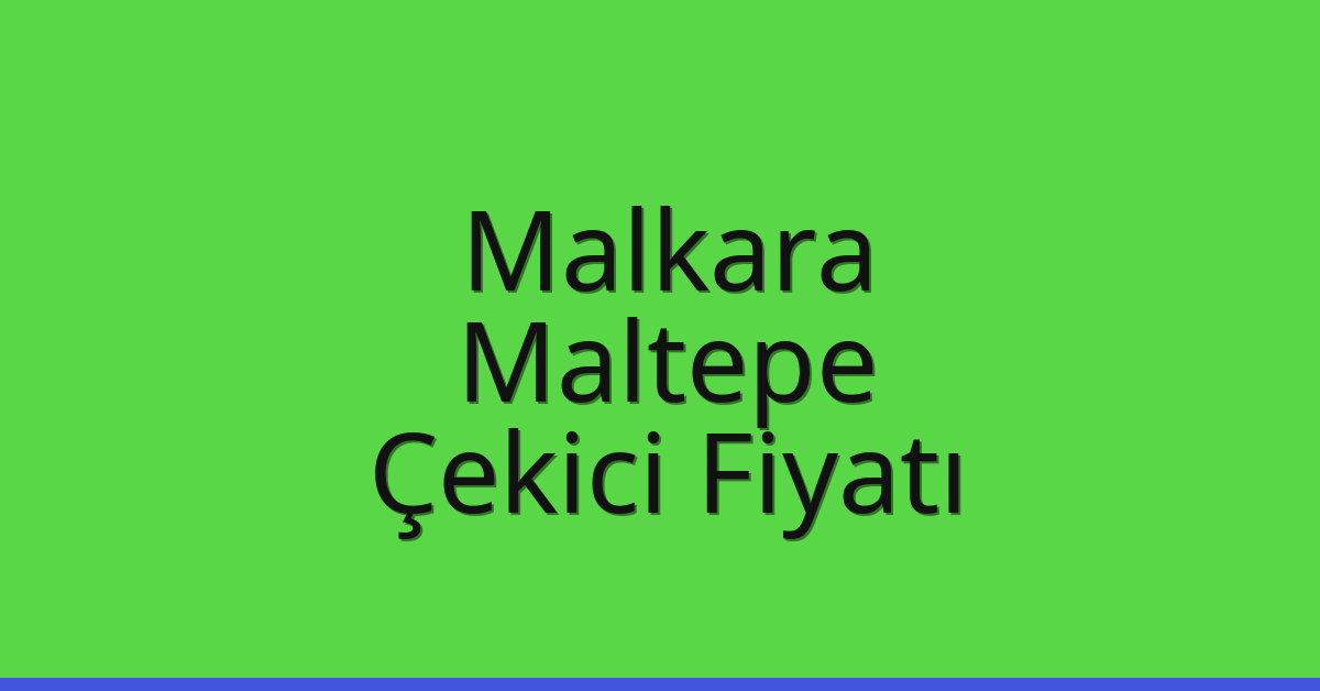 Malkara Çekici Fiyatı – Maltepe Oto Kurtarıcı Ücreti
