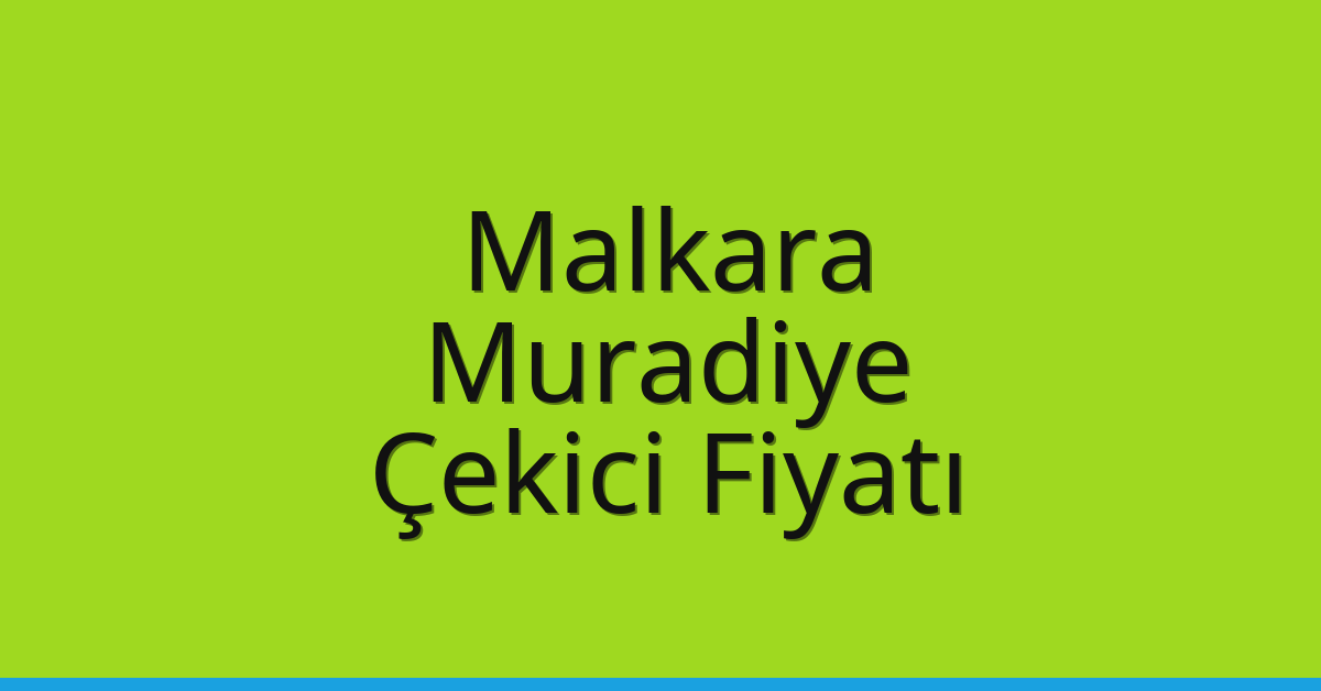Malkara Çekici Fiyatı – Muradiye Oto Kurtarıcı Ücreti