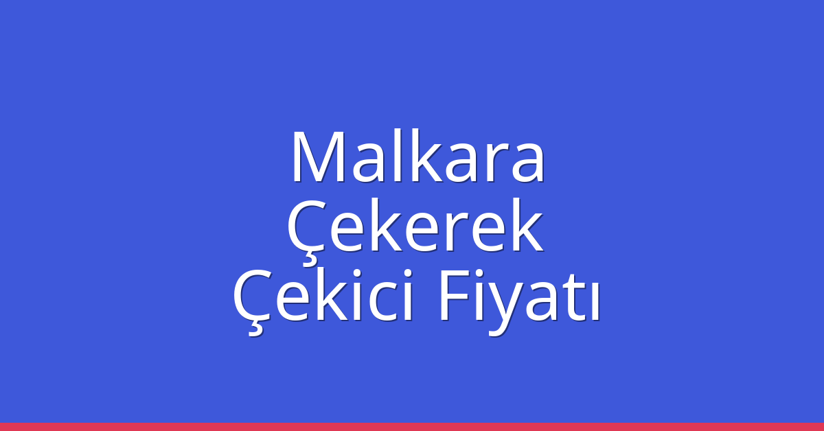Malkara Çekici Fiyatı – Çekerek Oto Kurtarıcı Ücreti Malkara Çekici Fiyatı – Çekerek Oto Kurtarıcı Ücreti