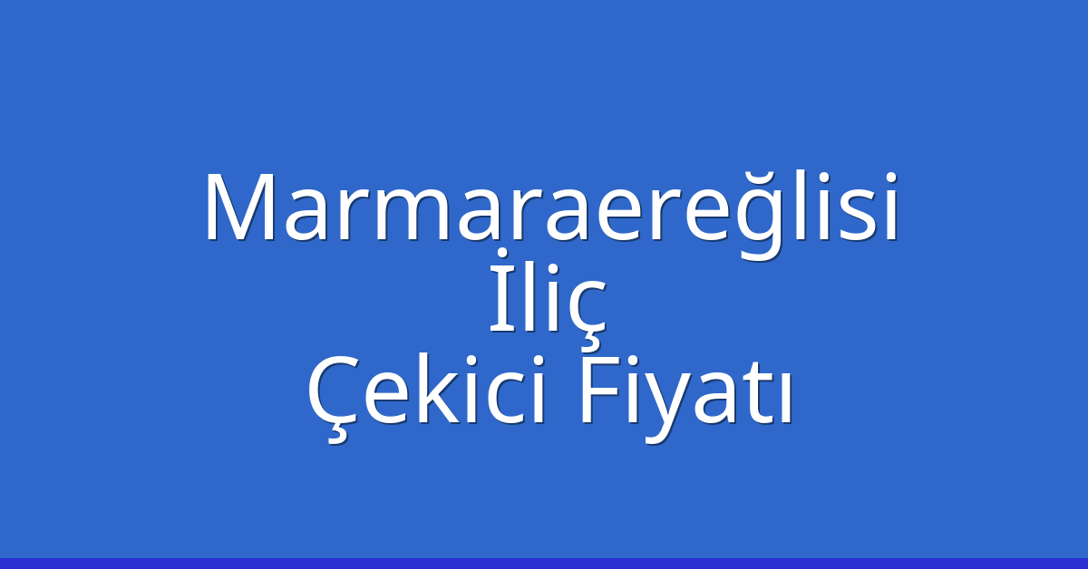 Marmaraereğlisi Çekici Fiyatı - İliç Oto Kurtarıcı Ücreti Marmaraereğlisi Çekici Fiyatı – İliç Oto Kurtarıcı Ücreti