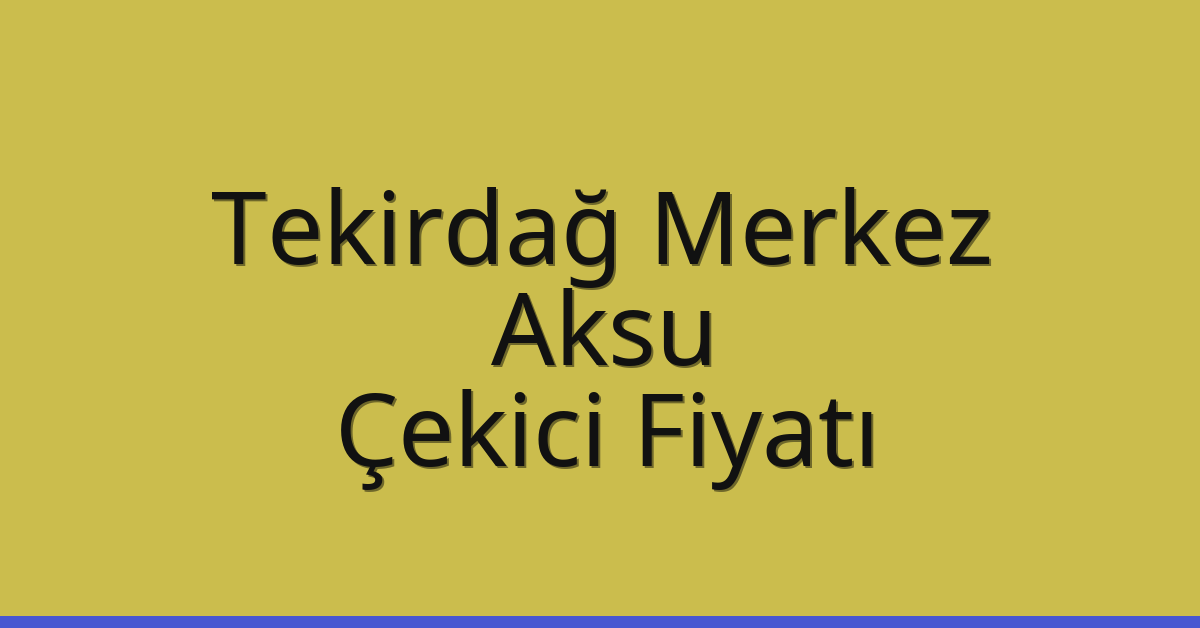 Tekirdağ Merkez Çekici Fiyatı – Aksu Oto Kurtarıcı Ücreti Tekirdağ Merkez Çekici Fiyatı – Aksu Oto Kurtarıcı Ücreti