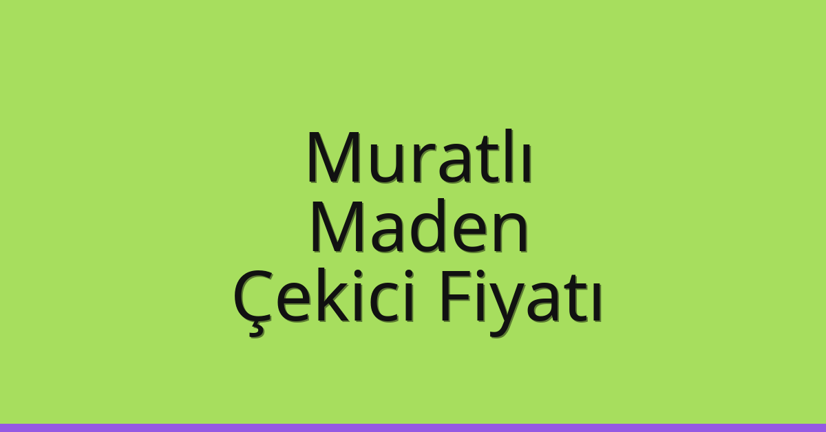 Muratlı Çekici Fiyatı – Maden Oto Kurtarıcı Ücreti
