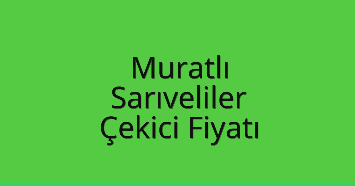 Muratlı Çekici Fiyatı – Sarıveliler Oto Kurtarıcı Ücreti Muratlı Çekici Fiyatı – Sarıveliler Oto Kurtarıcı Ücreti