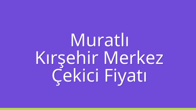 Muratlı Çekici Fiyatı – Kırşehir Merkez Oto Kurtarıcı Ücreti