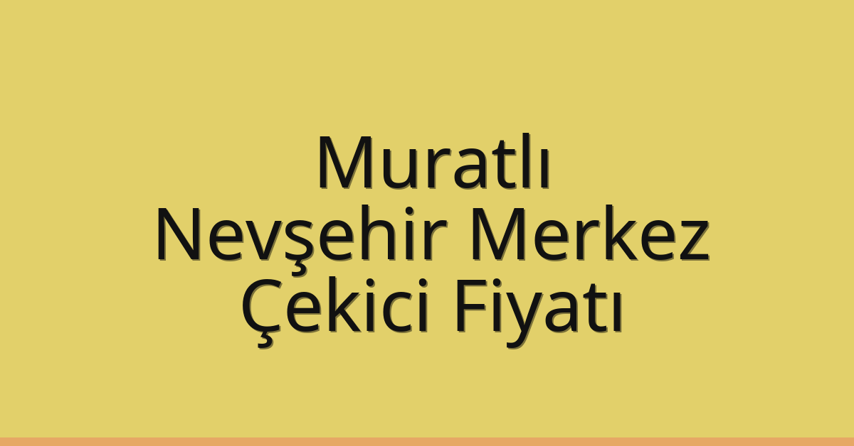 Muratlı Çekici Fiyatı – Nevşehir Merkez Oto Kurtarıcı Ücreti Muratlı Çekici Fiyatı – Nevşehir Merkez Oto Kurtarıcı Ücreti
