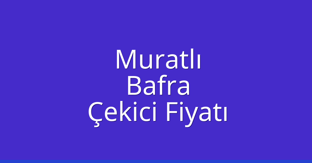 Muratlı Çekici Fiyatı – Bafra Oto Kurtarıcı Ücreti Muratlı Çekici Fiyatı – Bafra Oto Kurtarıcı Ücreti