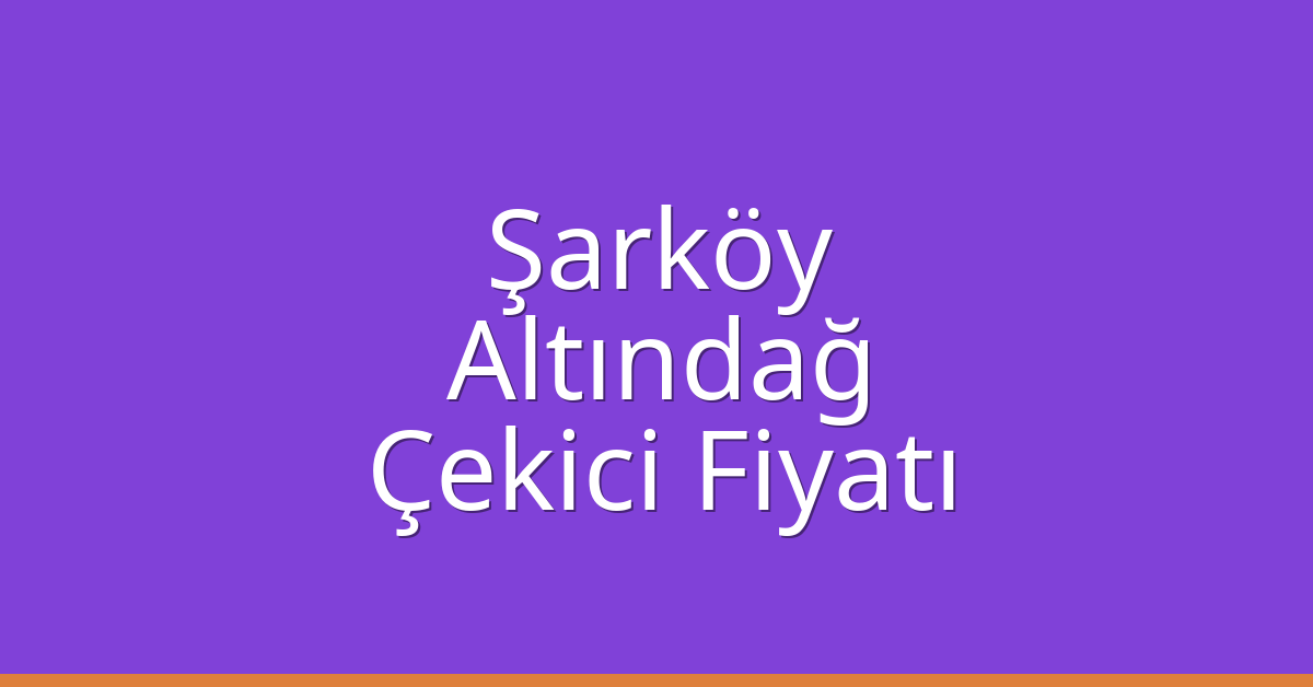 Şarköy Çekici Fiyatı – Altındağ Oto Kurtarıcı Ücreti
