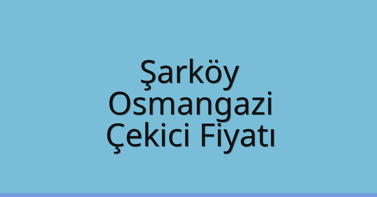 Şarköy Çekici Fiyatı – Osmangazi Oto Kurtarıcı Ücreti Şarköy Çekici Fiyatı – Osmangazi Oto Kurtarıcı Ücreti