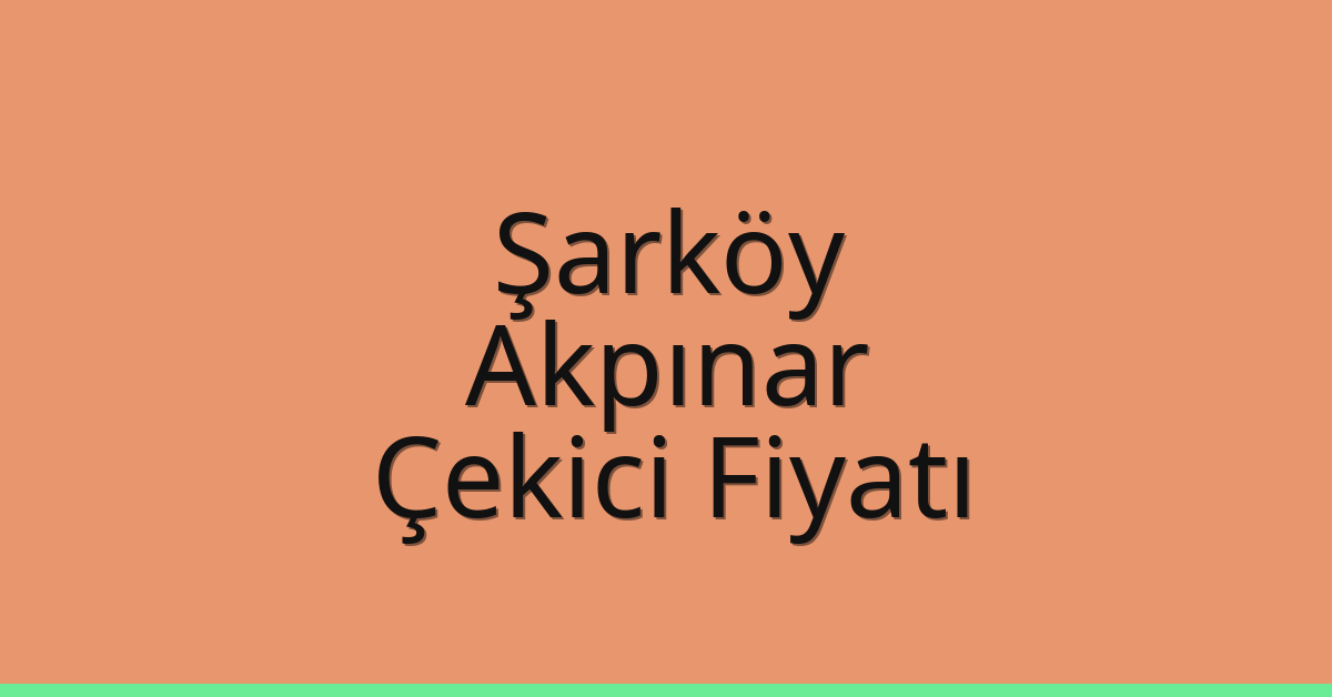 Şarköy Çekici Fiyatı – Akpınar Oto Kurtarıcı Ücreti
