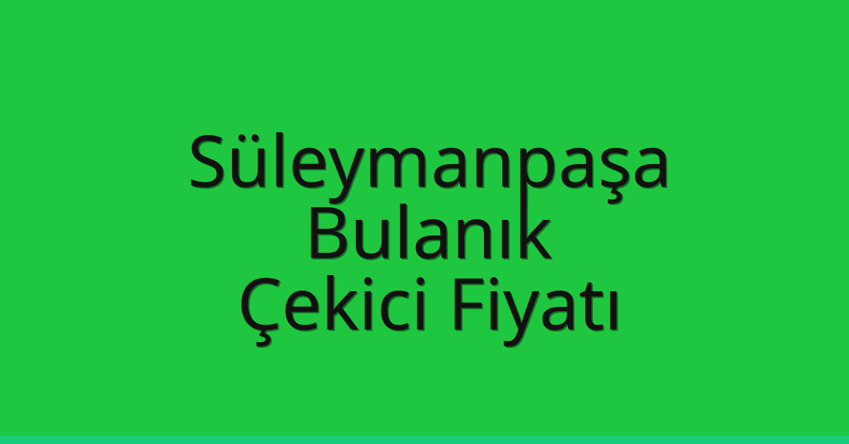 Süleymanpaşa Çekici Fiyatı – Bulanık Oto Kurtarıcı Ücreti Süleymanpaşa Çekici Fiyatı – Bulanık Oto Kurtarıcı Ücreti