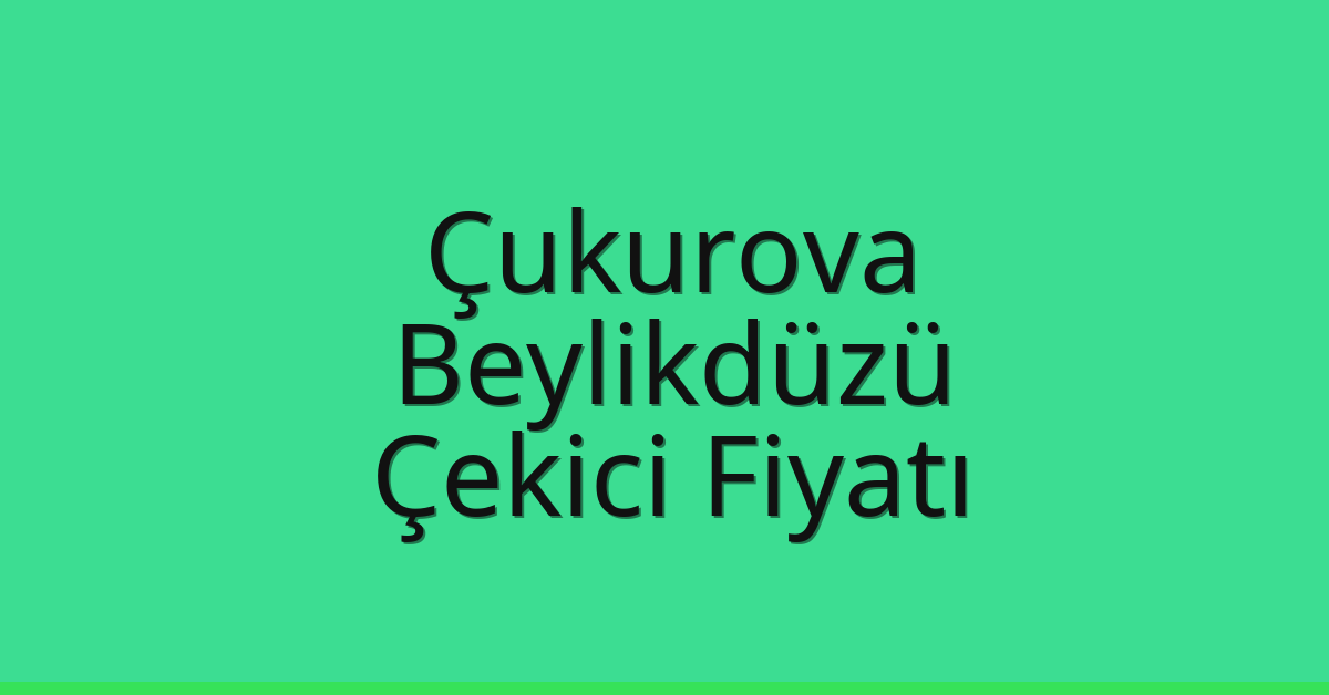 Çukurova Çekici Fiyatı – Beylikdüzü Oto Kurtarıcı Ücreti Çukurova Çekici Fiyatı – Beylikdüzü Oto Kurtarıcı Ücreti