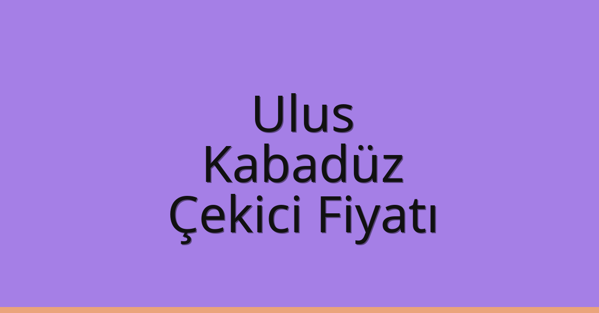 Ulus Çekici Fiyatı – Kabadüz Oto Kurtarıcı Ücreti