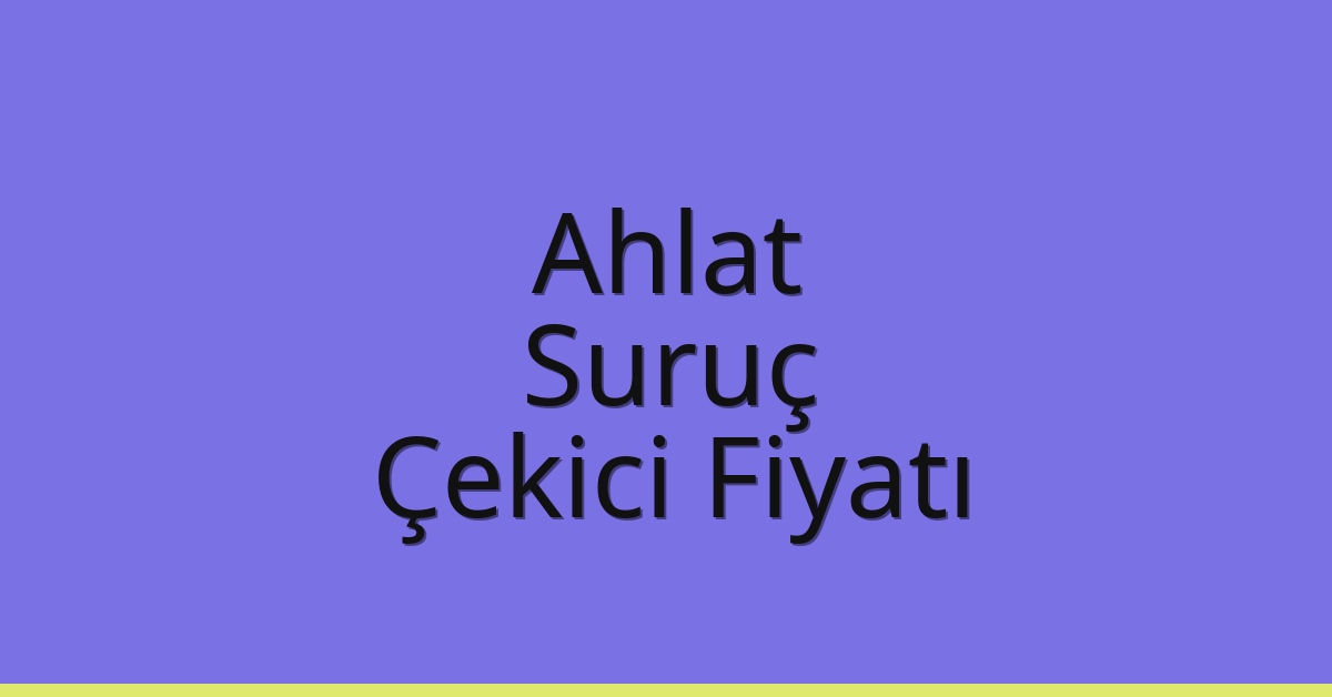 Ahlat Çekici Fiyatı – Suruç Oto Kurtarıcı Ücreti