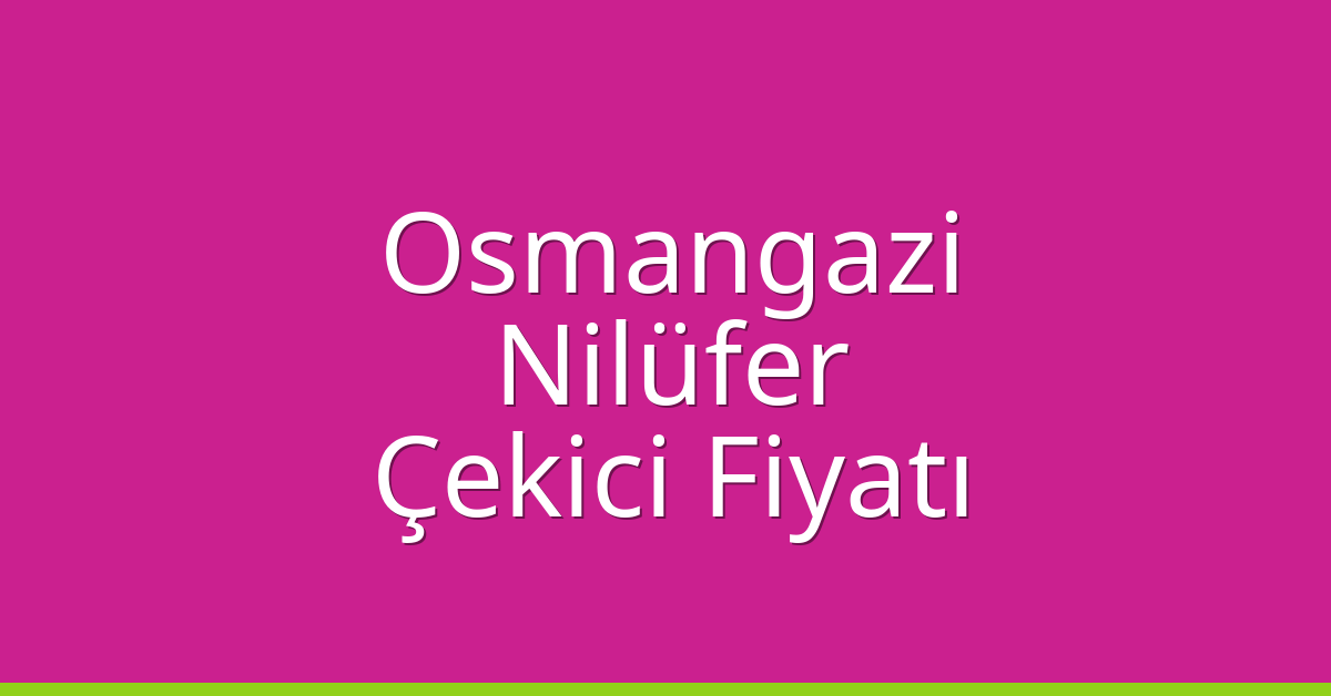Osmangazi Çekici Fiyatı – Nilüfer Oto Kurtarıcı Ücreti Osmangazi Çekici Fiyatı – Nilüfer Oto Kurtarıcı Ücreti