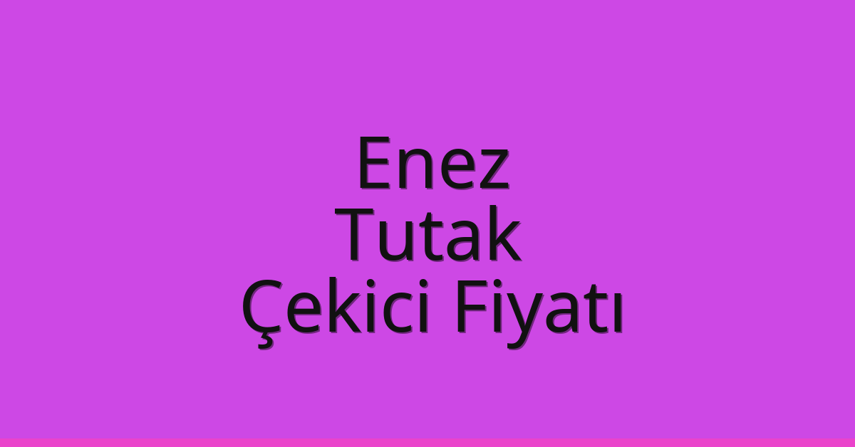 Enez Çekici Fiyatı – Tutak Oto Kurtarıcı Ücreti