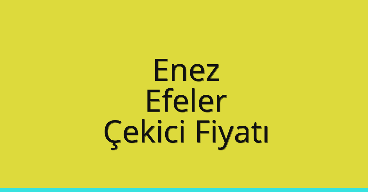 Enez Çekici Fiyatı – Efeler Oto Kurtarıcı Ücreti