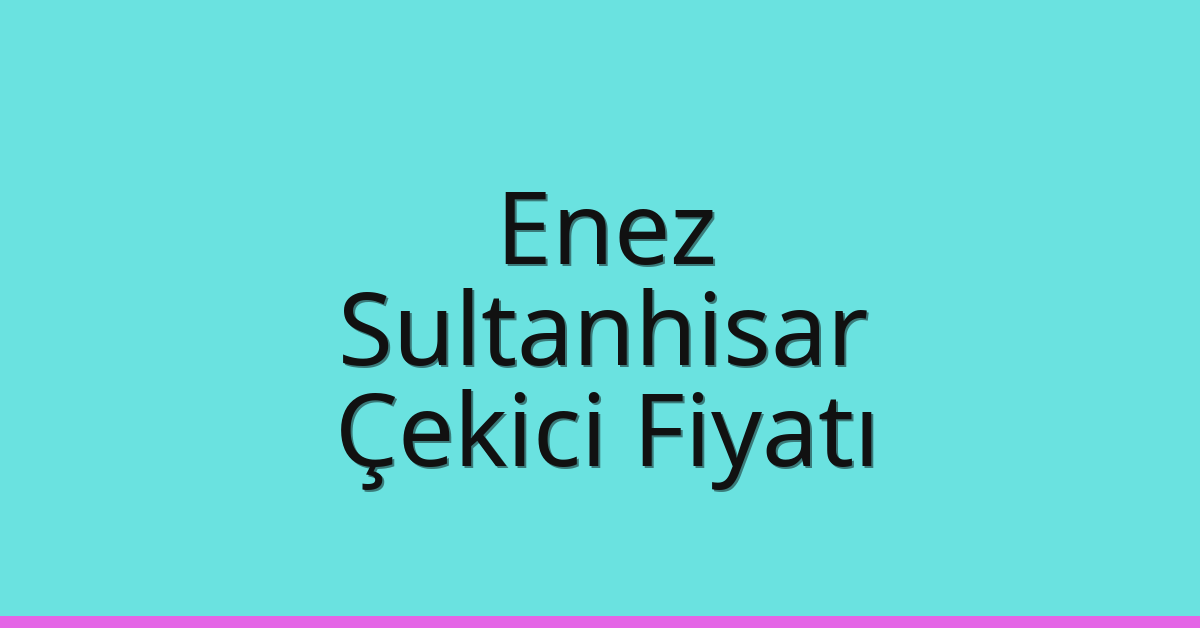 Enez Çekici Fiyatı – Sultanhisar Oto Kurtarıcı Ücreti Enez Çekici Fiyatı – Sultanhisar Oto Kurtarıcı Ücreti