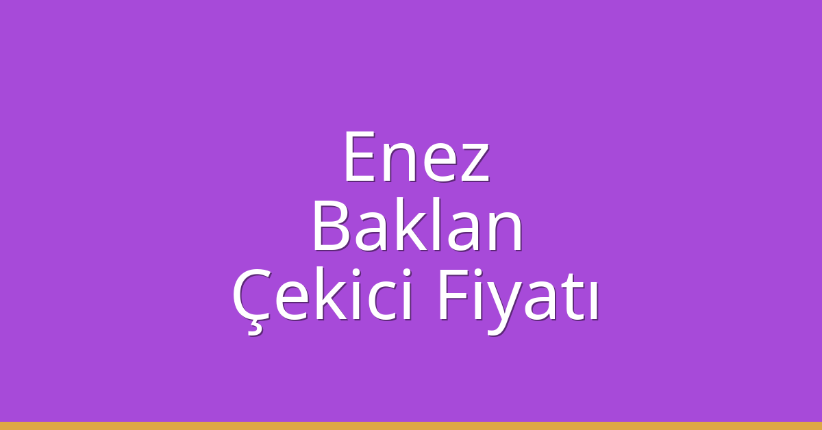 Enez Çekici Fiyatı – Baklan Oto Kurtarıcı Ücreti