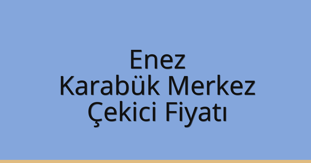 Enez Çekici Fiyatı – Karabük Merkez Oto Kurtarıcı Ücreti