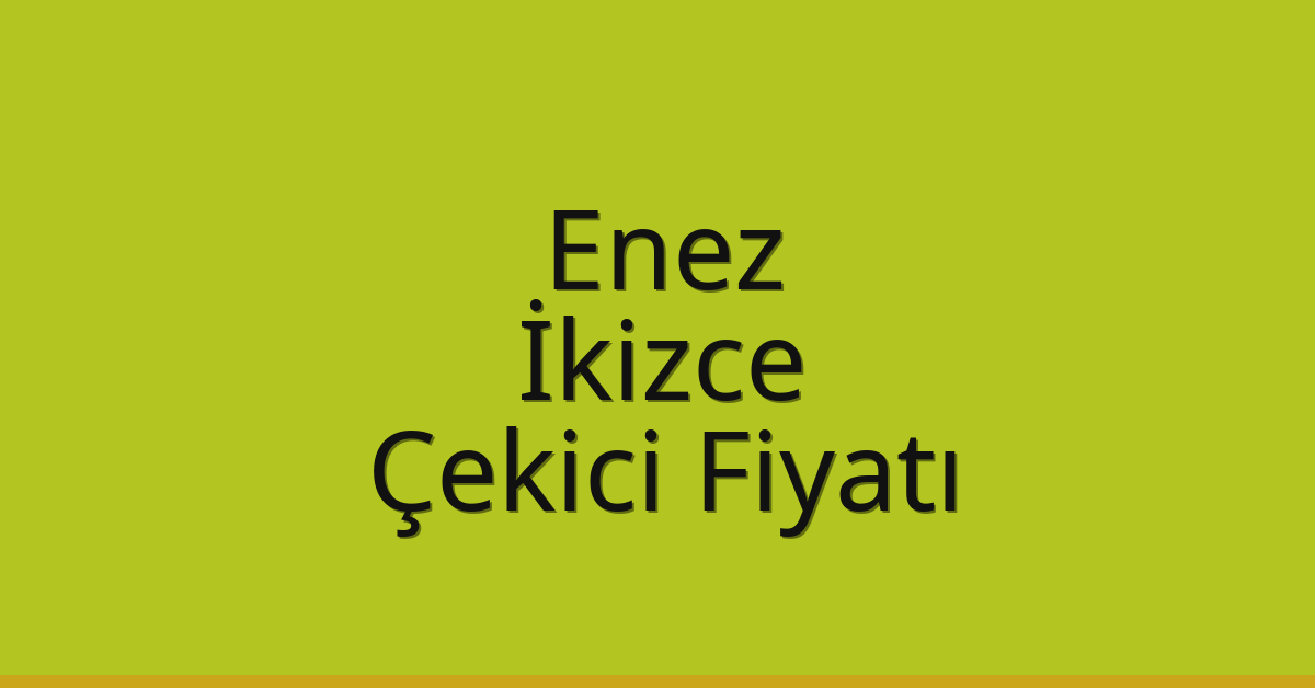 Enez Çekici Fiyatı – İkizce Oto Kurtarıcı Ücreti