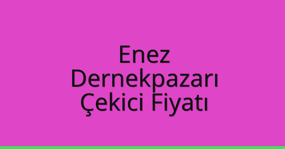 Enez Çekici Fiyatı – Dernekpazarı Oto Kurtarıcı Ücreti Enez Çekici Fiyatı – Dernekpazarı Oto Kurtarıcı Ücreti