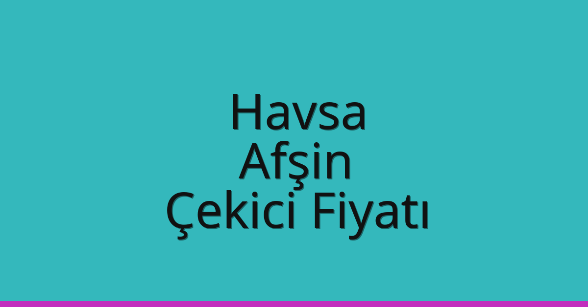 Havsa Çekici Fiyatı – Afşin Oto Kurtarıcı Ücreti