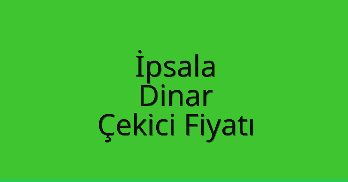 İpsala Çekici Fiyatı – Dinar Oto Kurtarıcı Ücreti