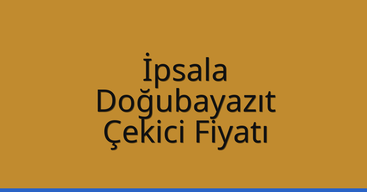 İpsala Çekici Fiyatı – Doğubayazıt Oto Kurtarıcı Ücreti