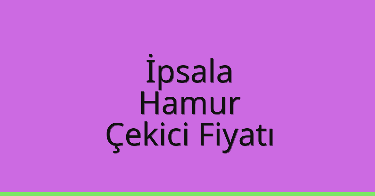 İpsala Çekici Fiyatı – Hamur Oto Kurtarıcı Ücreti