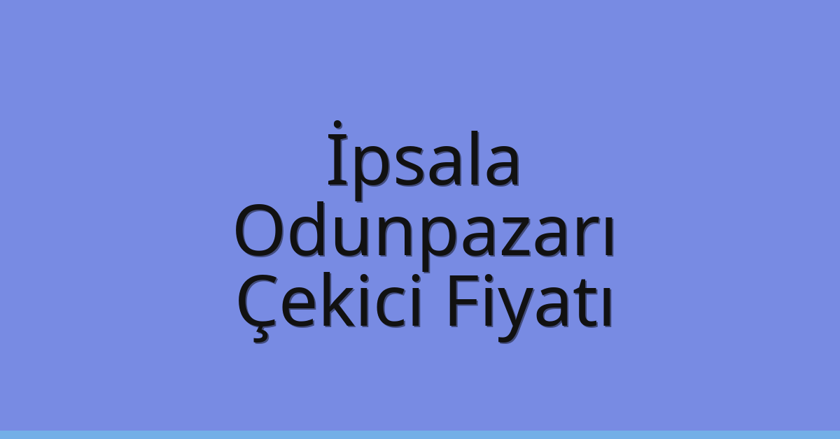 İpsala Çekici Fiyatı – Odunpazarı Oto Kurtarıcı Ücreti