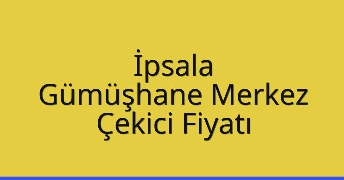 İpsala Çekici Fiyatı – Gümüşhane Merkez Oto Kurtarıcı Ücreti