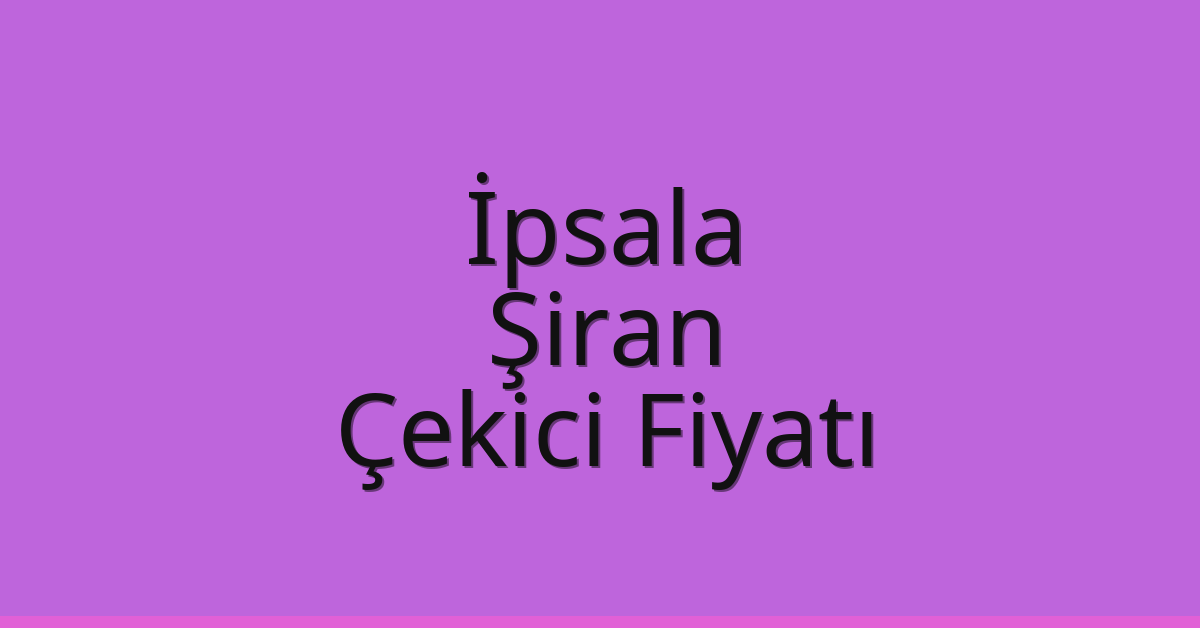 İpsala Çekici Fiyatı – Şiran Oto Kurtarıcı Ücreti