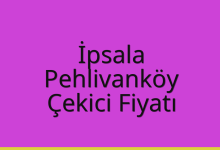 İpsala Çekici Fiyatı – Pehlivanköy Oto Kurtarıcı Ücreti