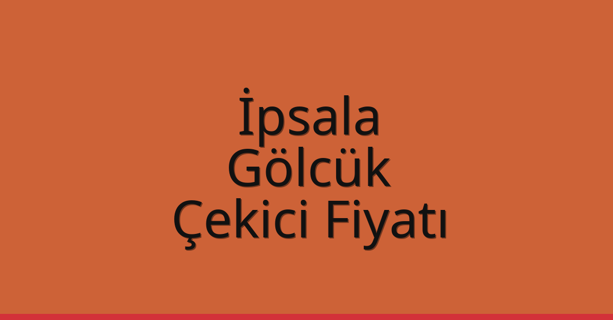 İpsala Çekici Fiyatı – Gölcük Oto Kurtarıcı Ücreti