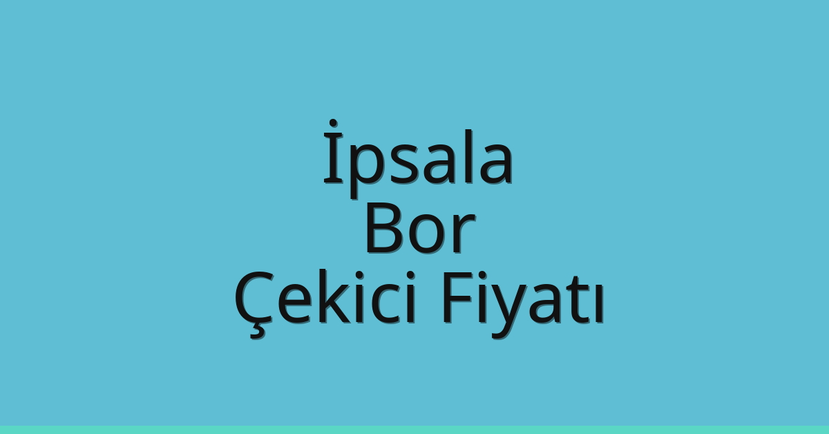 İpsala Çekici Fiyatı – Bor Oto Kurtarıcı Ücreti