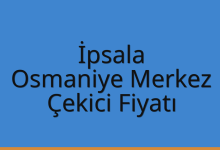 İpsala Çekici Fiyatı – Osmaniye Merkez Oto Kurtarıcı Ücreti