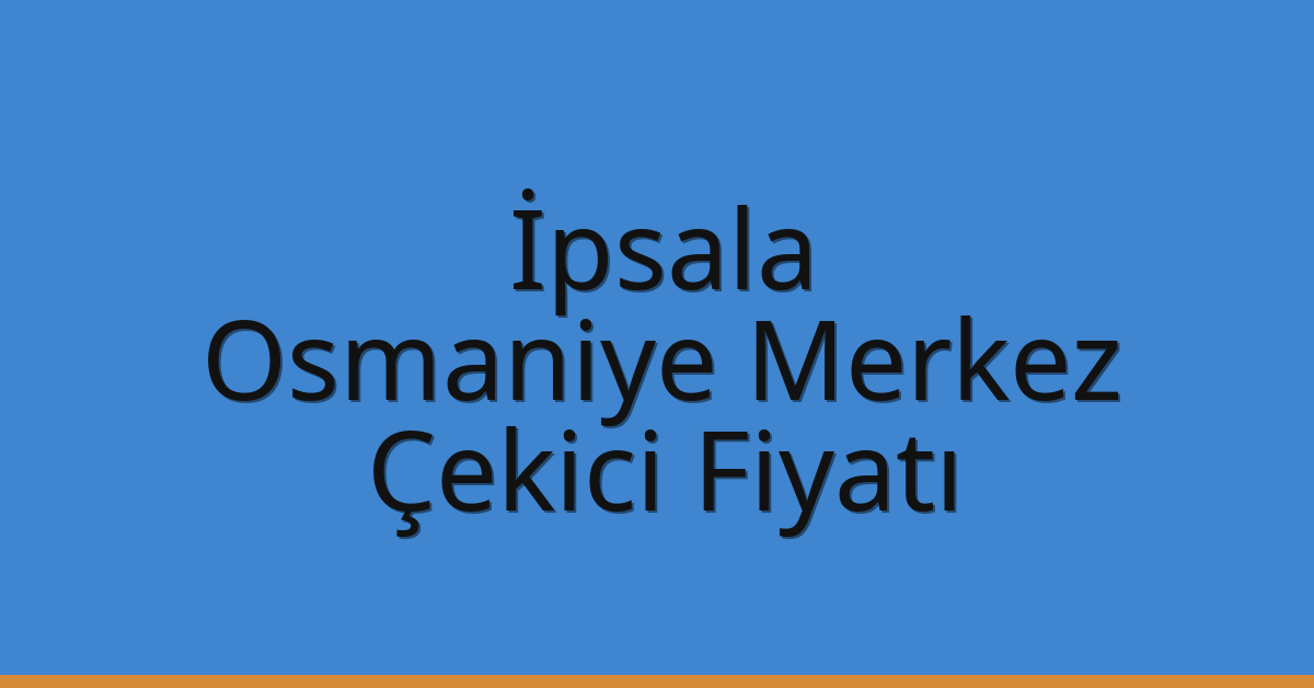 İpsala Çekici Fiyatı – Osmaniye Merkez Oto Kurtarıcı Ücreti
