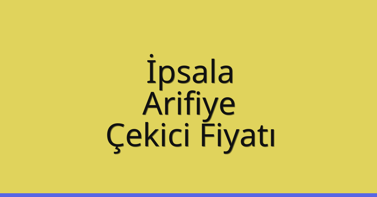 İpsala Çekici Fiyatı – Arifiye Oto Kurtarıcı Ücreti