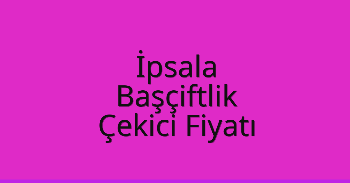 İpsala Çekici Fiyatı – Başçiftlik Oto Kurtarıcı Ücreti İpsala Çekici Fiyatı – Başçiftlik Oto Kurtarıcı Ücreti