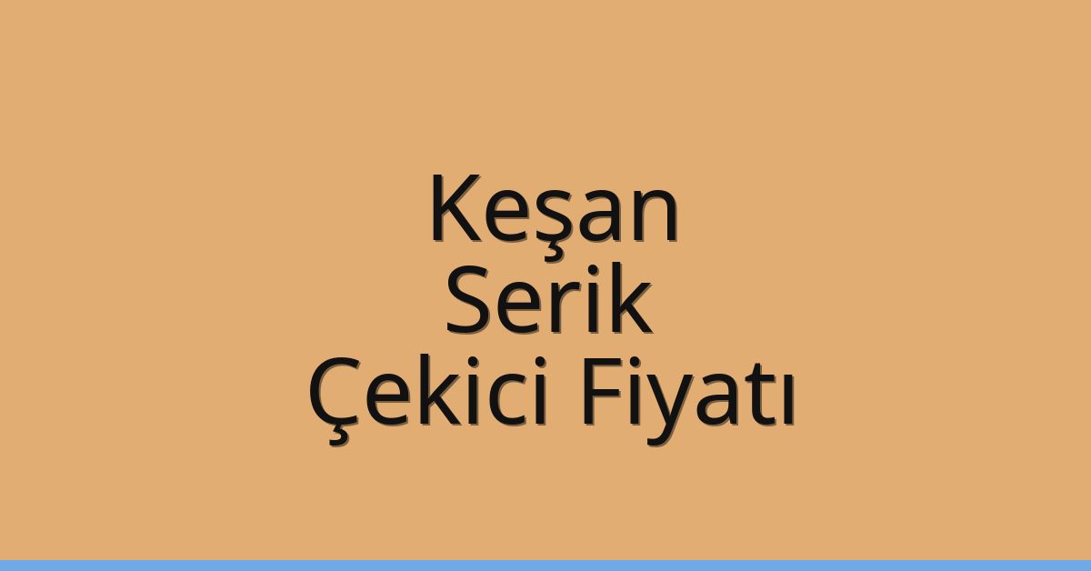 Keşan Çekici Fiyatı – Serik Oto Kurtarıcı Ücreti