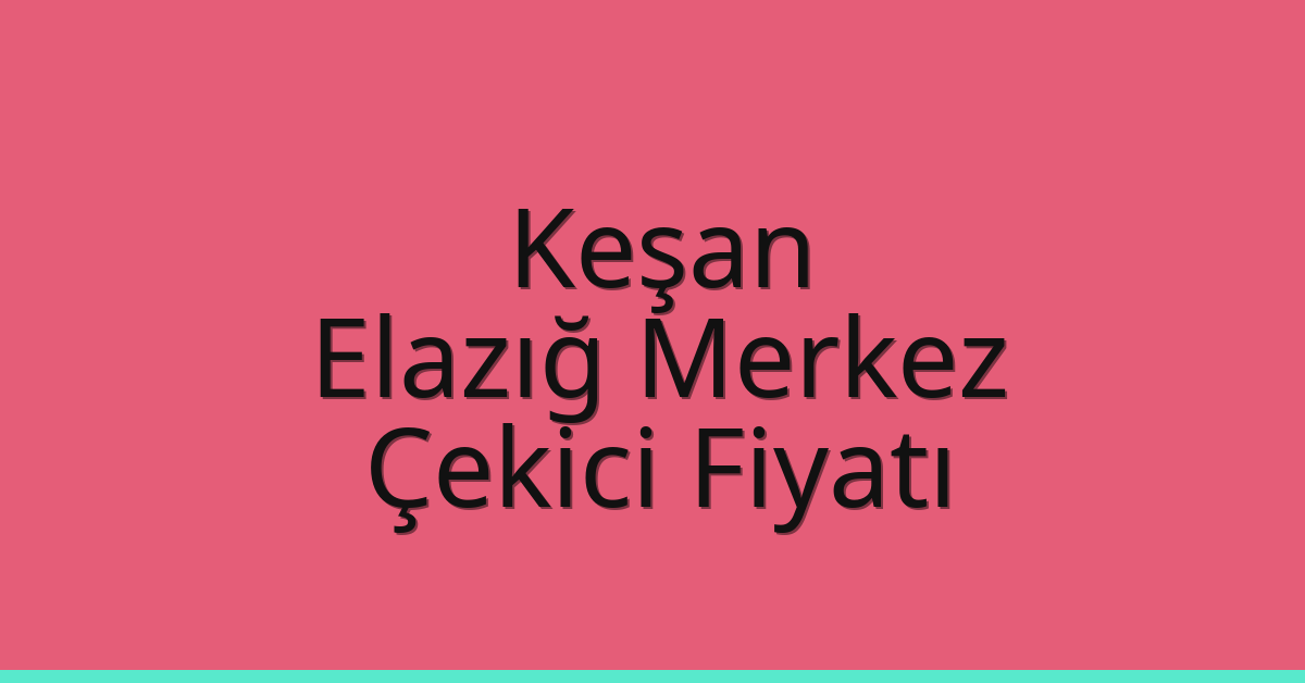 Keşan Çekici Fiyatı – Elazığ Merkez Oto Kurtarıcı Ücreti Keşan Çekici Fiyatı – Elazığ Merkez Oto Kurtarıcı Ücreti