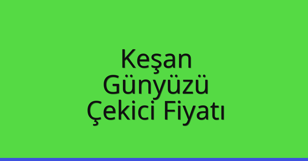 Keşan Çekici Fiyatı – Günyüzü Oto Kurtarıcı Ücreti