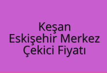Keşan Çekici Fiyatı – Eskişehir Merkez Oto Kurtarıcı Ücreti
