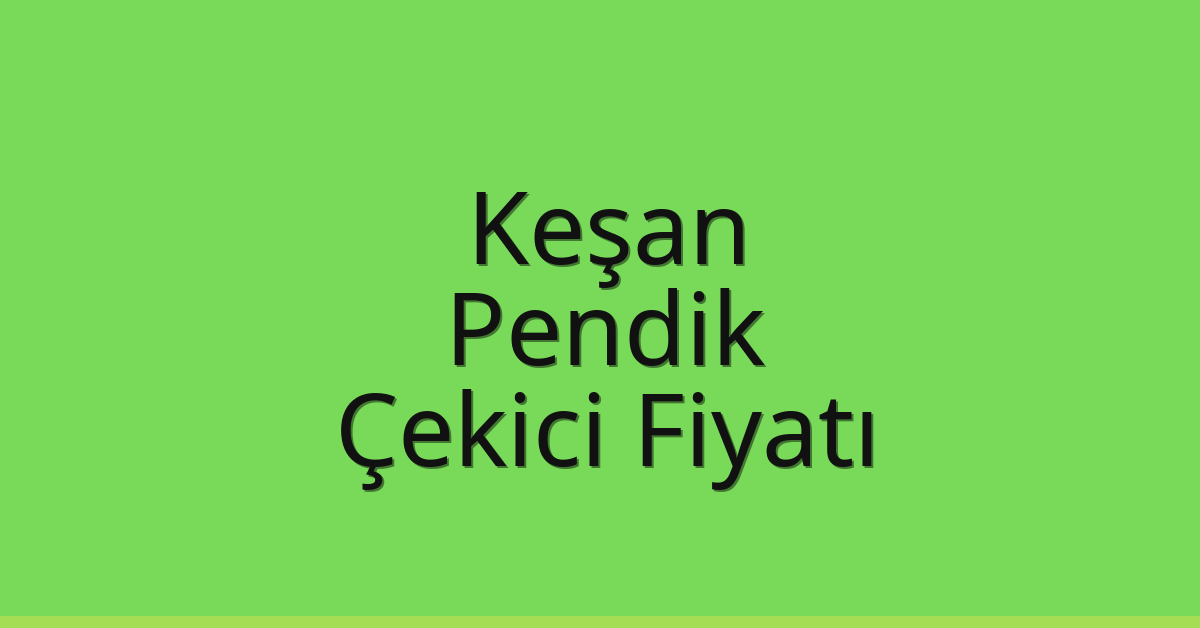 Keşan Çekici Fiyatı – Pendik Oto Kurtarıcı Ücreti