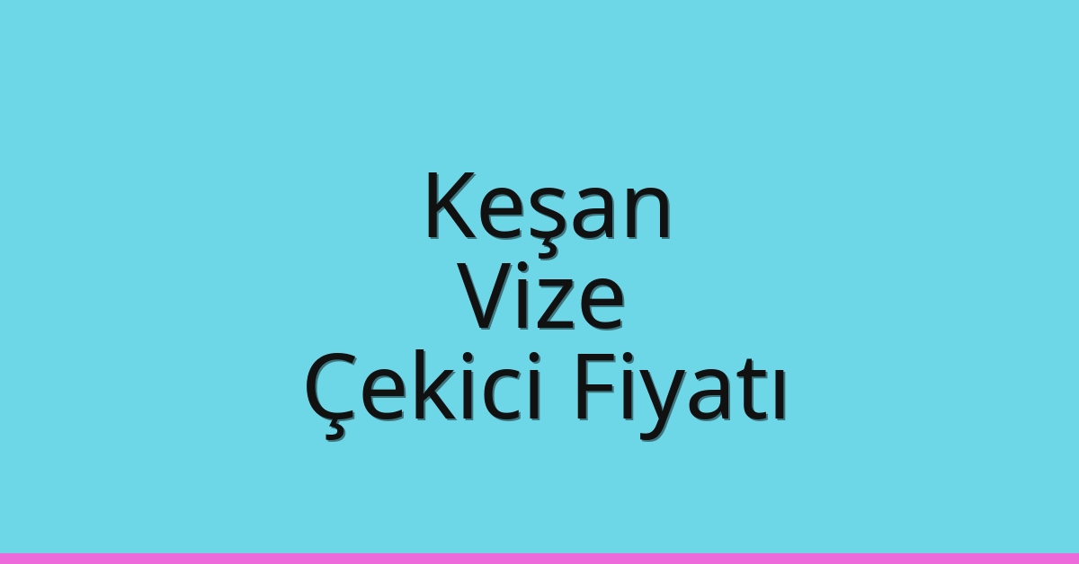 Keşan Çekici Fiyatı – Vize Oto Kurtarıcı Ücreti