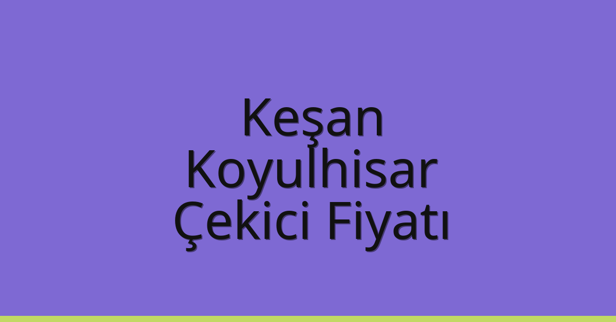 Keşan Çekici Fiyatı – Koyulhisar Oto Kurtarıcı Ücreti Keşan Çekici Fiyatı – Koyulhisar Oto Kurtarıcı Ücreti