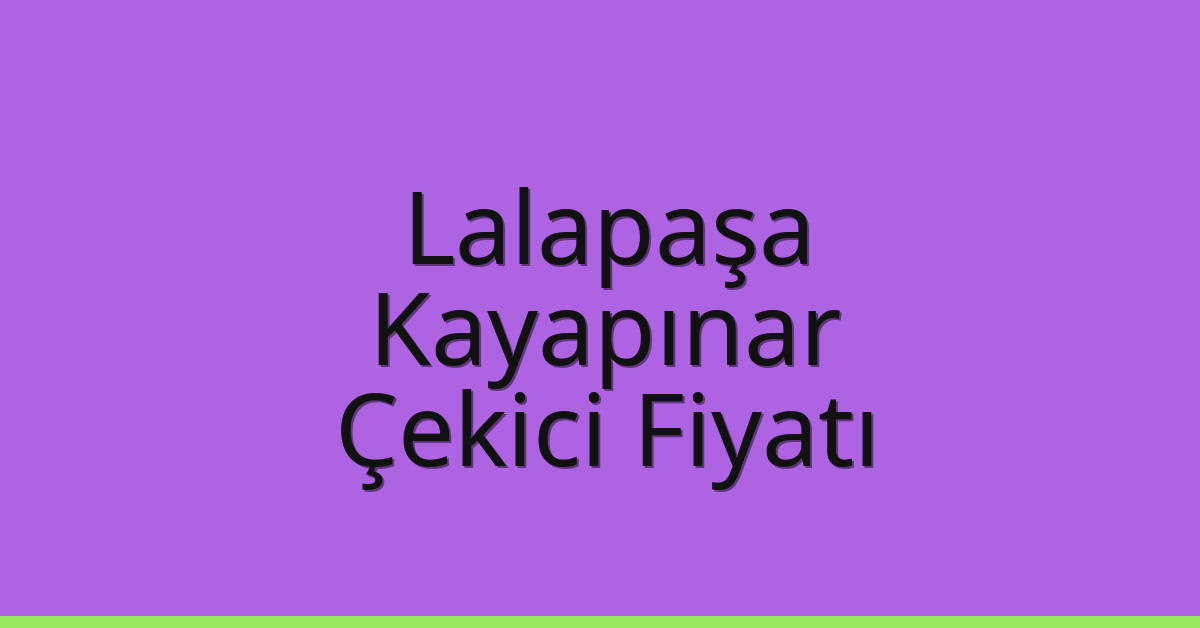 Lalapaşa Çekici Fiyatı – Kayapınar Oto Kurtarıcı Ücreti