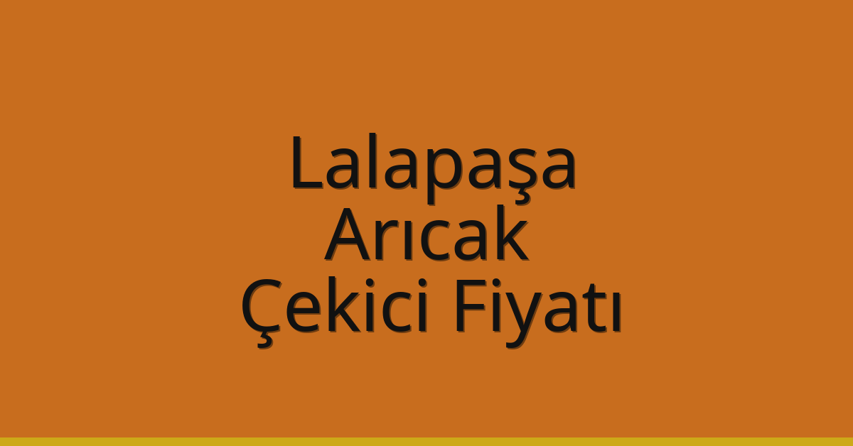 Lalapaşa Çekici Fiyatı – Arıcak Oto Kurtarıcı Ücreti
